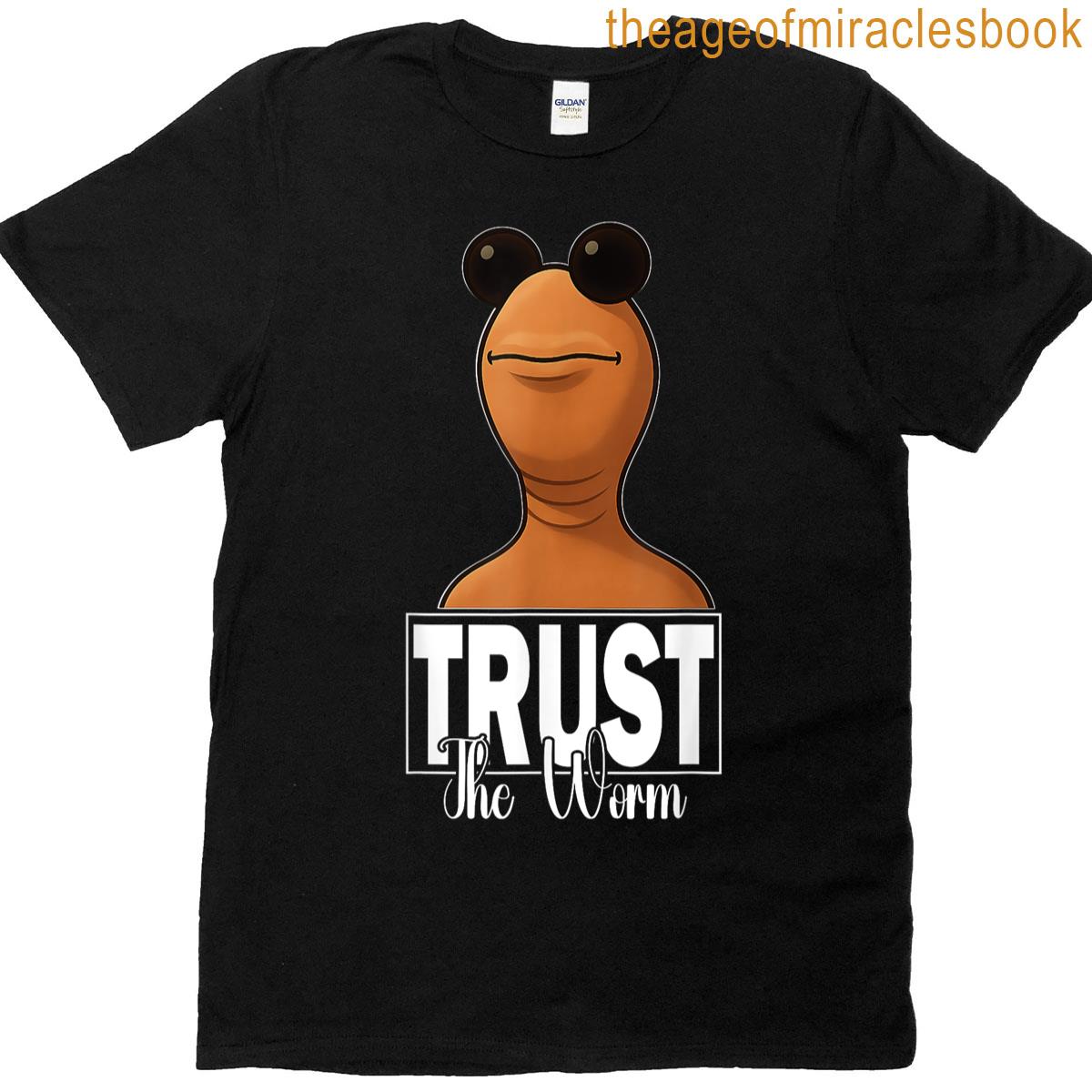 Funny Trust The Worm Marcus The Worm Meme T-shirt