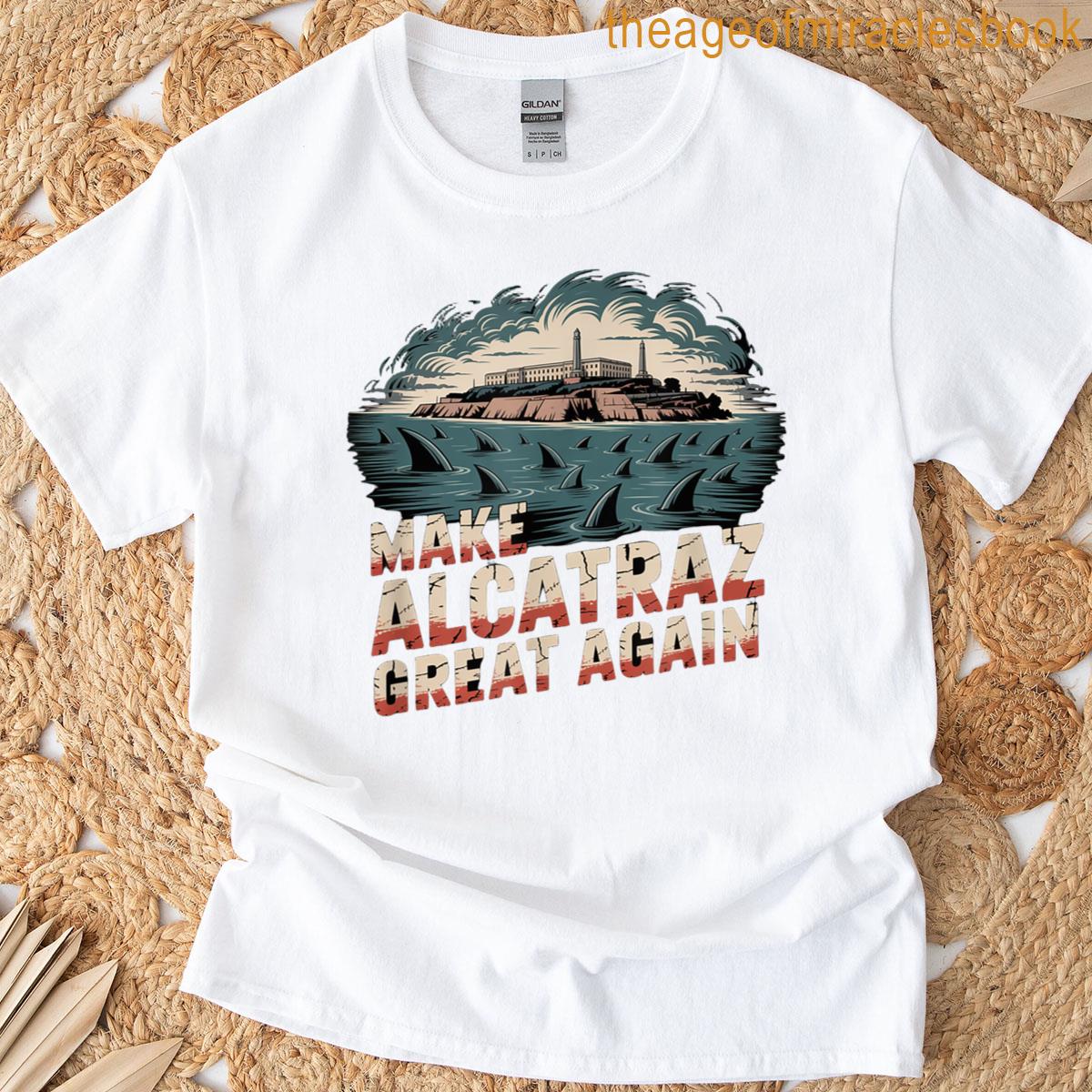 Make Alcatraz Great Again T-shirt