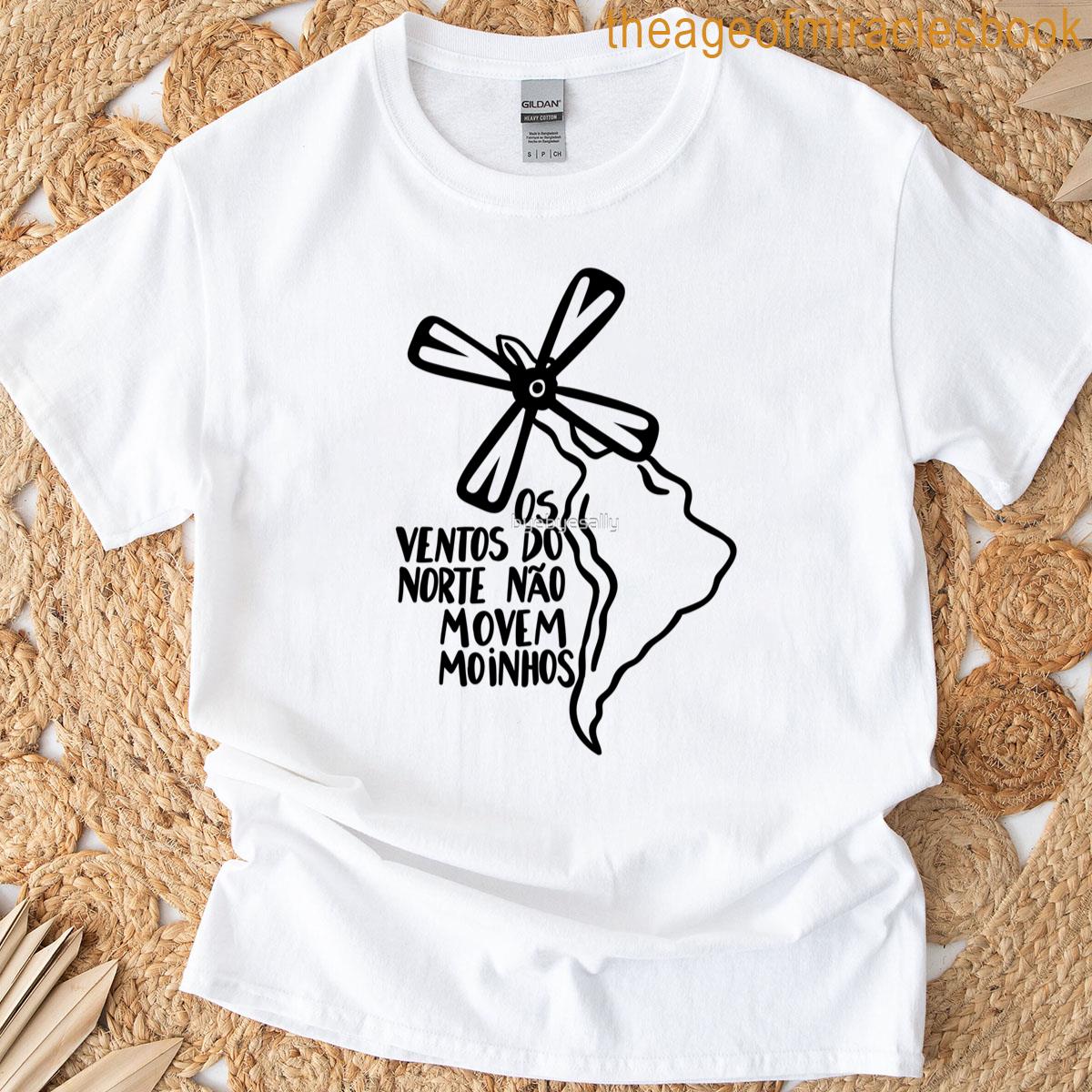 Os Ventos Do Norte Nao Movem Moinhos T-shirt
