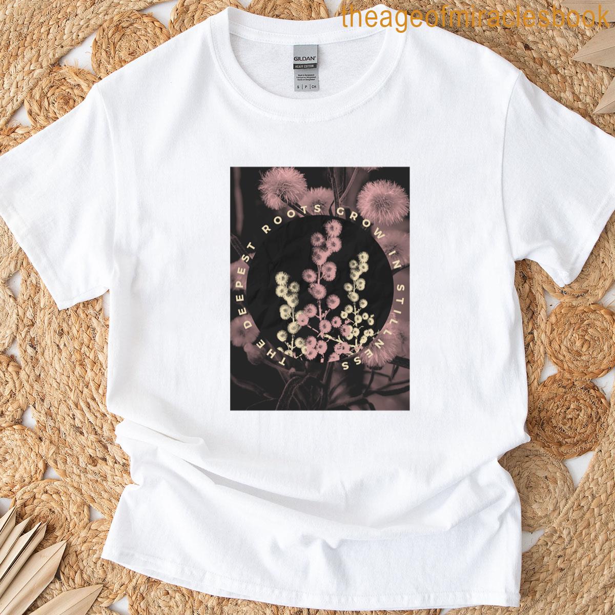 The Deepest Roots Grow In Stillness T-shirt