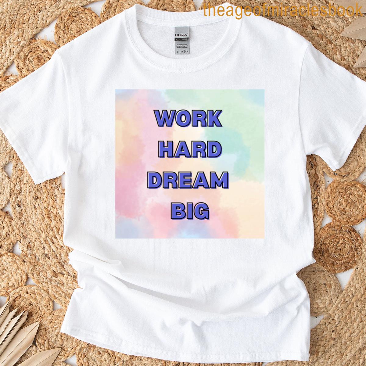 Work Hard Dream Big Motivational T-shirt