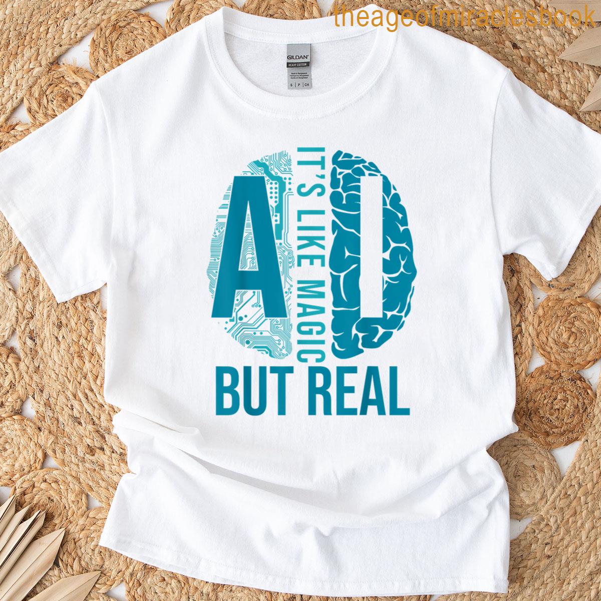 Ai Its Like Magic But Real Artificial Intelligence Developer T-shirt