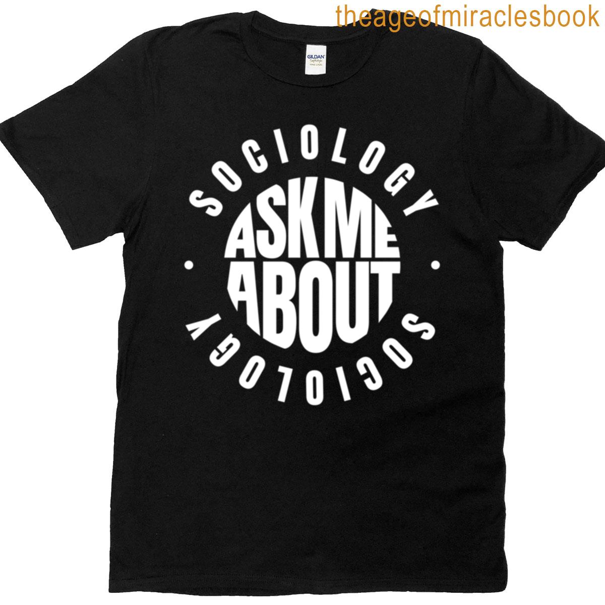 Ask Me About Sociology T-shirt