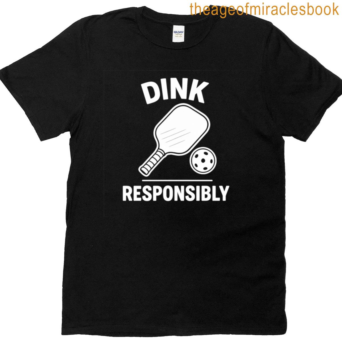 Funny Pickleball Dink Responsibly Pickleball T-shirt