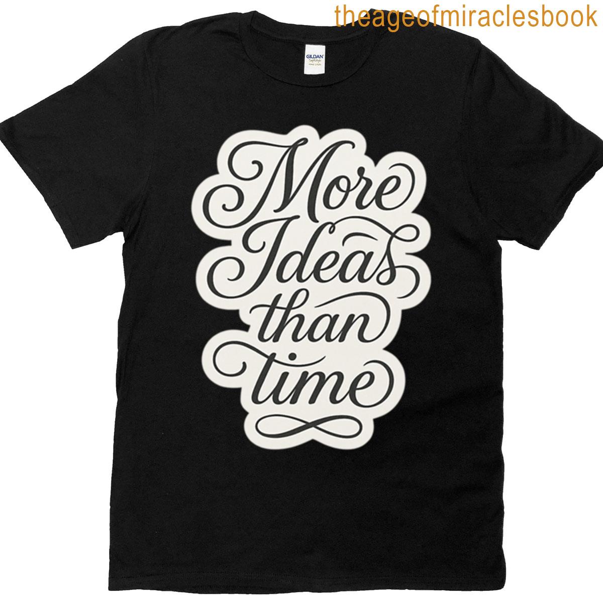 More Ideas Than Time Oversized T-shirt