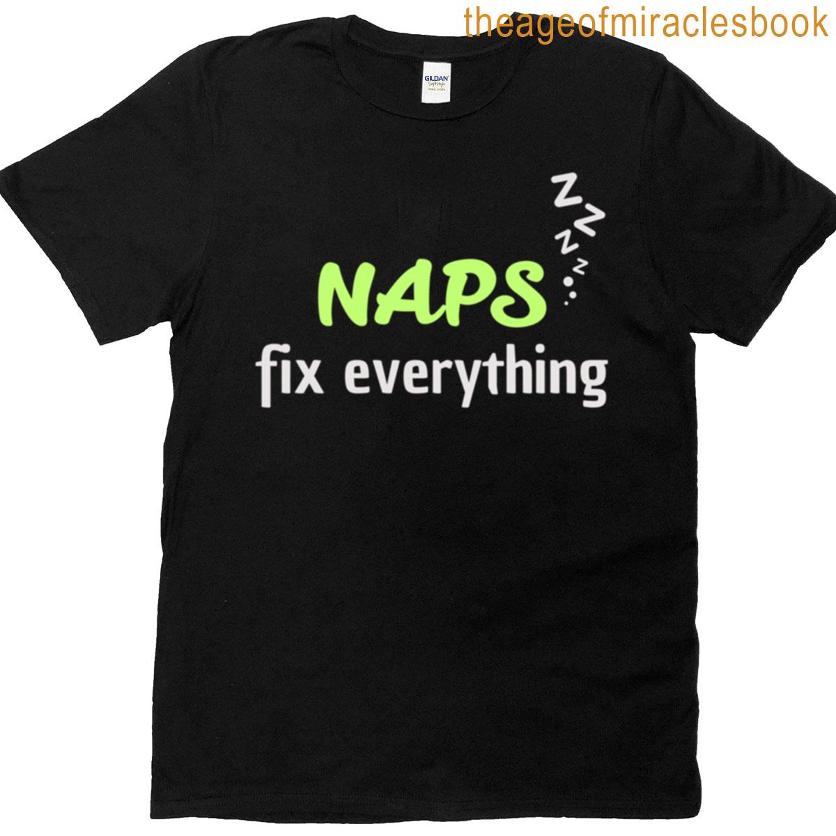 Naps Solve Everything – Hobbies Include Gift For Sleep Lovers T-shirt