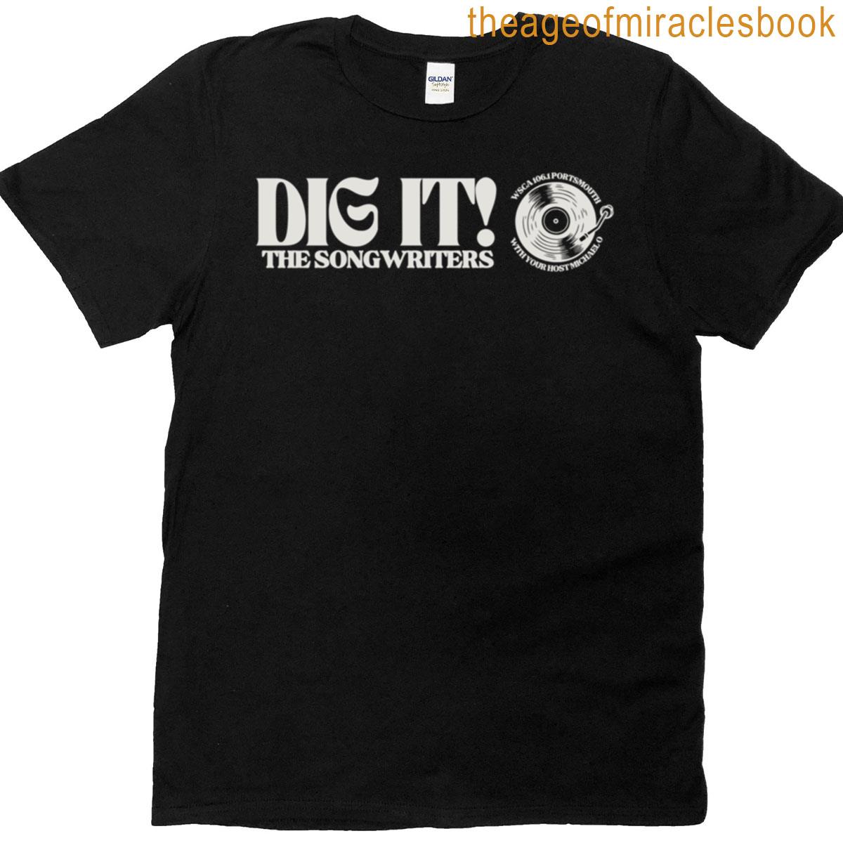 Dig It The Songwriters T-shirt