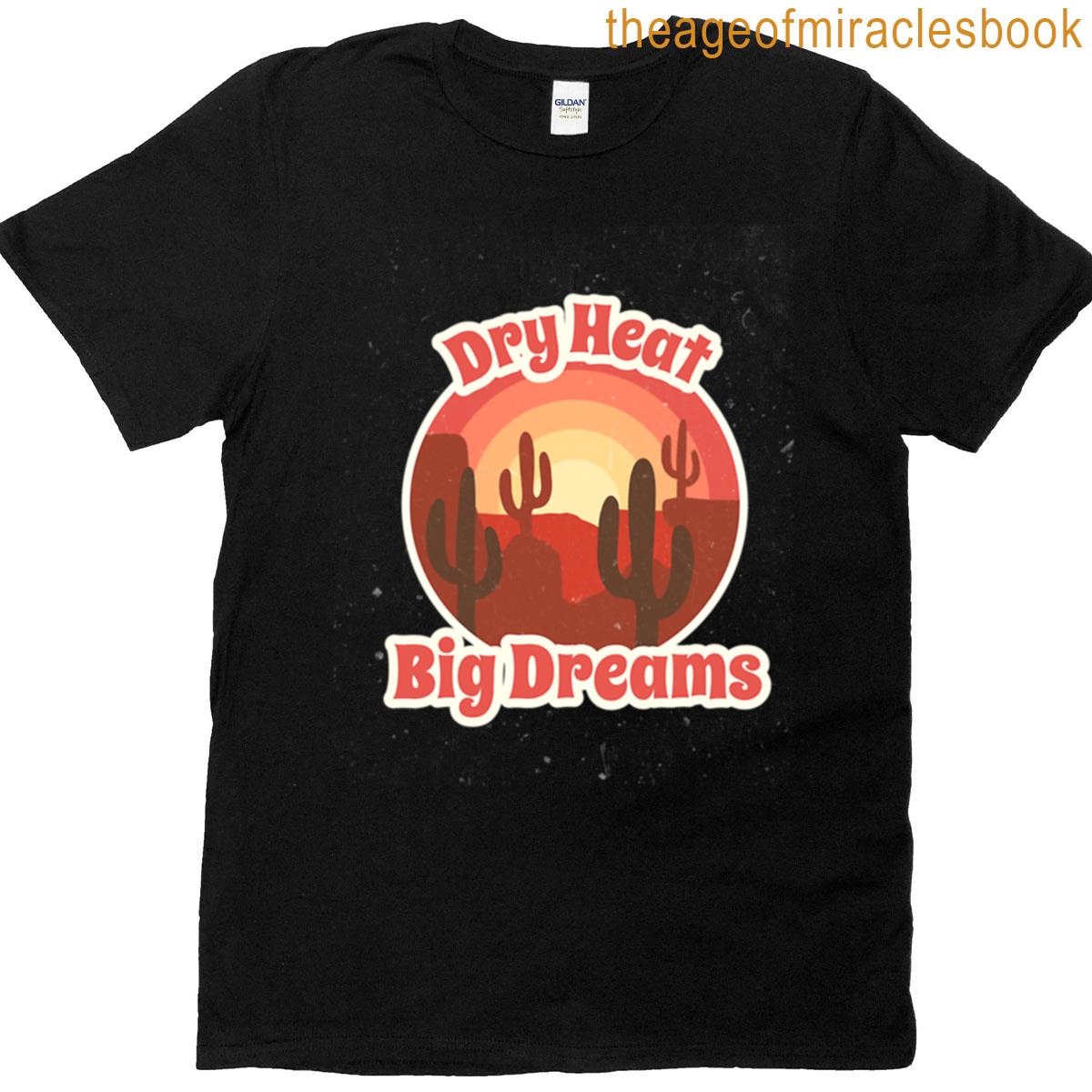 Dry Heat Big Dreams T-shirt