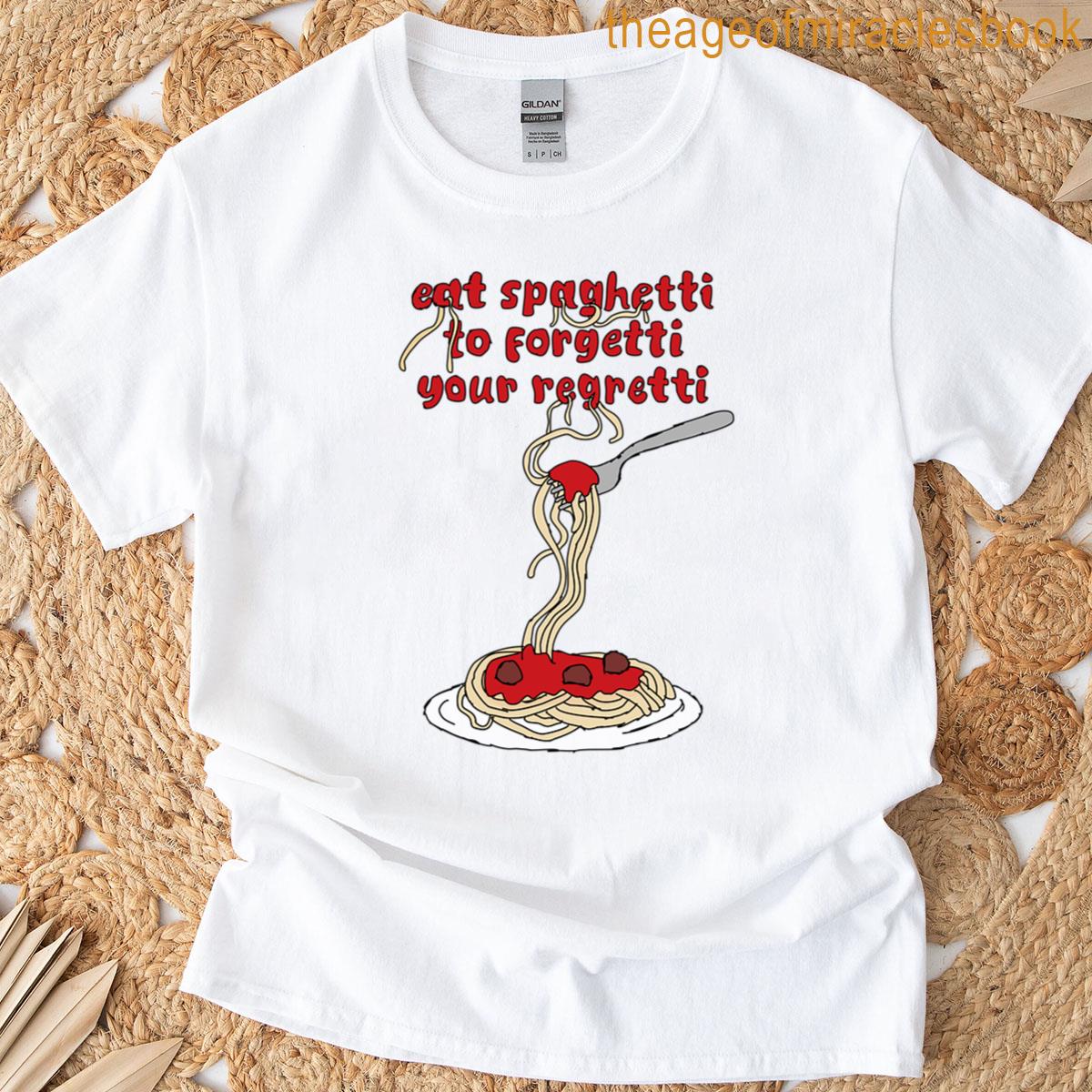 Forgetti Your Regretti T-shirt