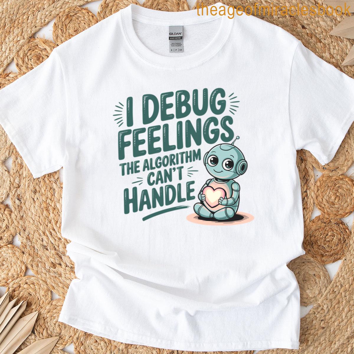 Programmers And Coders Cute Robot Emotional Debugger T-shirt