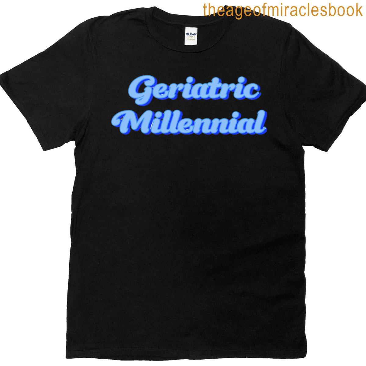 Geriatric Millennial T-shirt