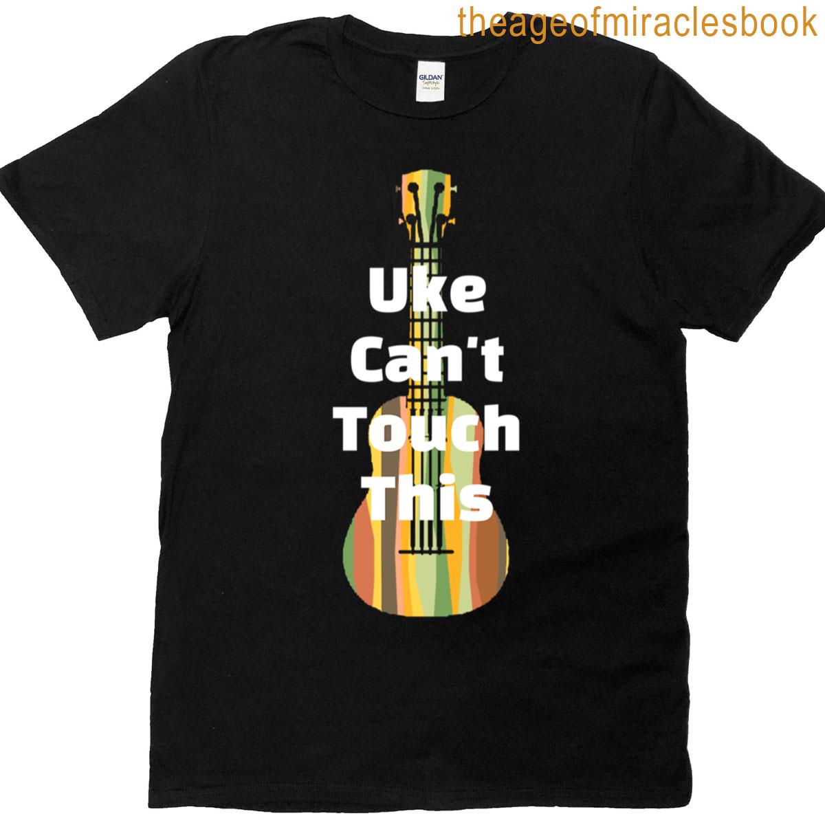 Uke Cant Touch This T-shirt