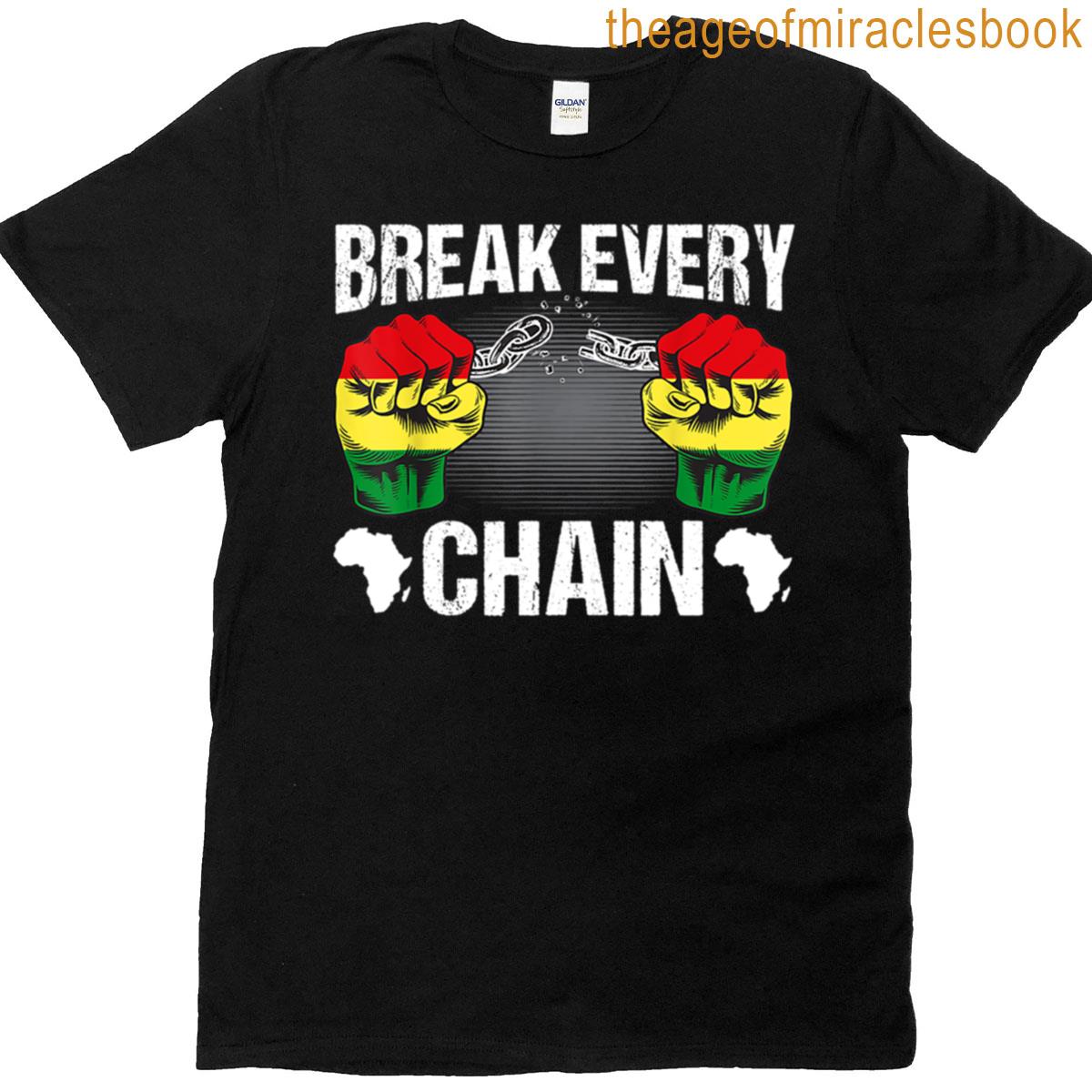 Break Every Chain Juneteenth Independence Freedom Day T-shirt