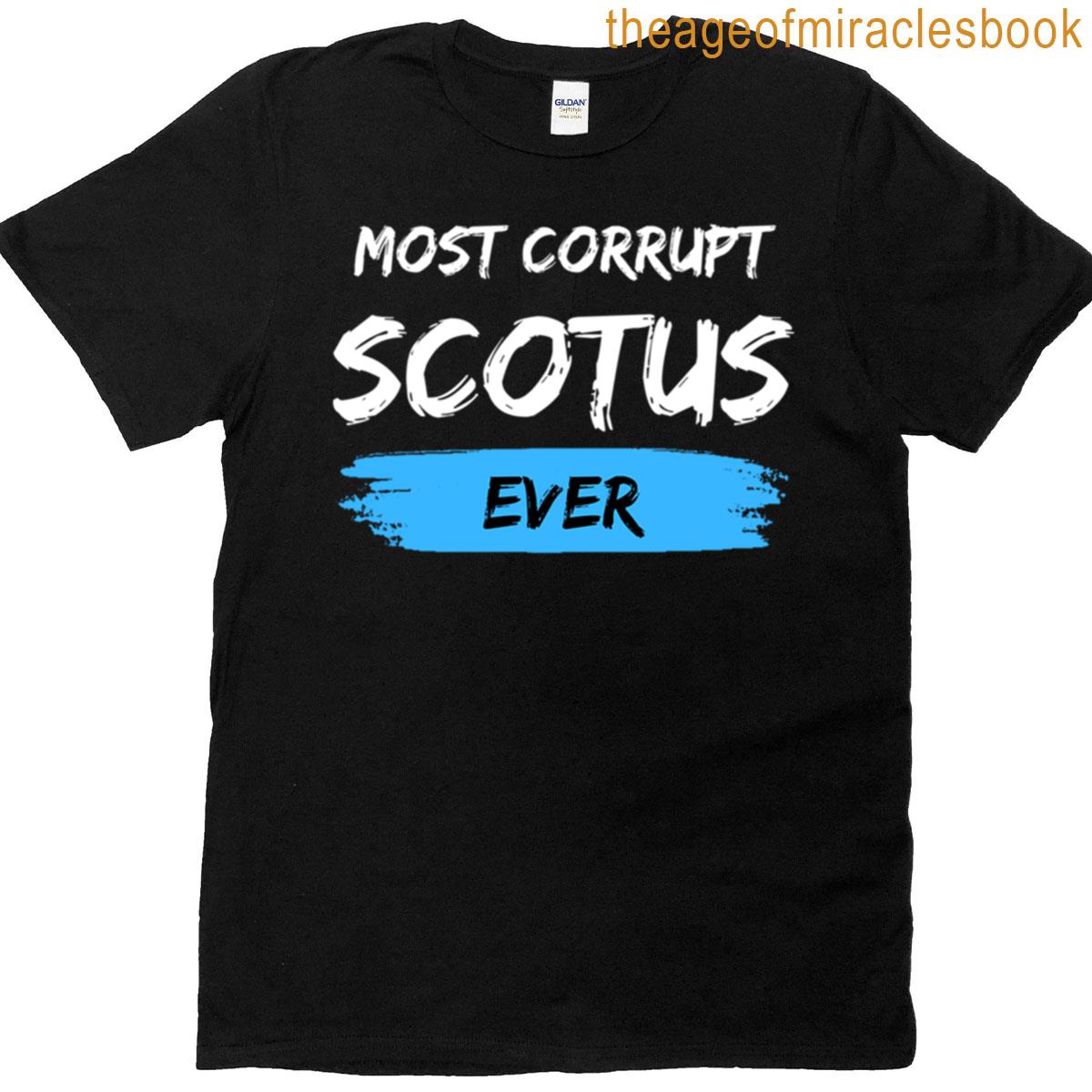 Most Corrupt Scotus Ever T-shirt