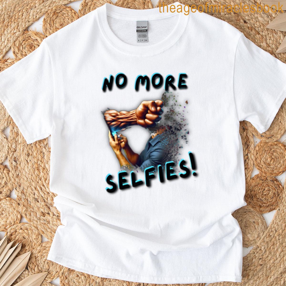 No More Selfies T-shirt
