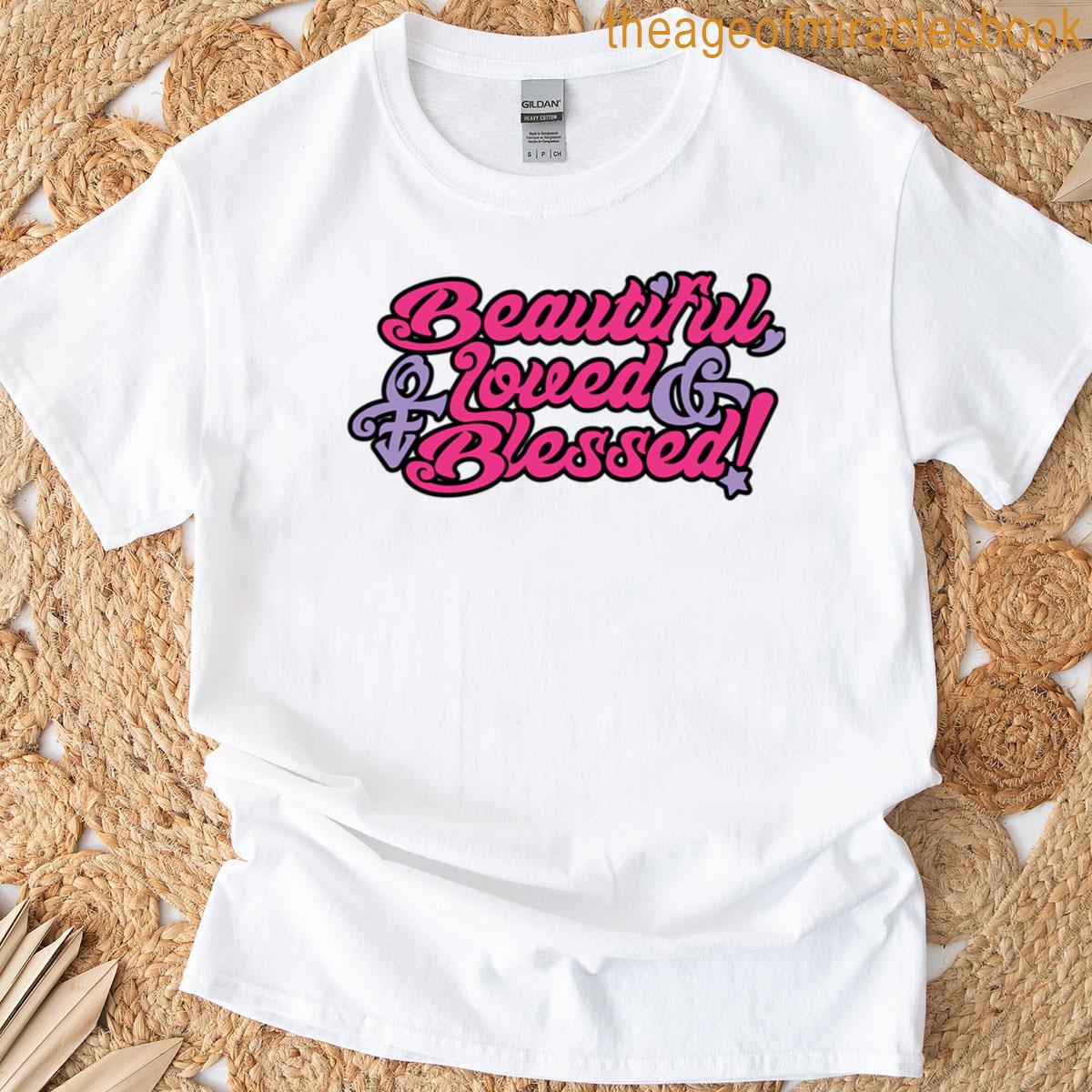 Beautiful Loved And Blessed T-shirt
