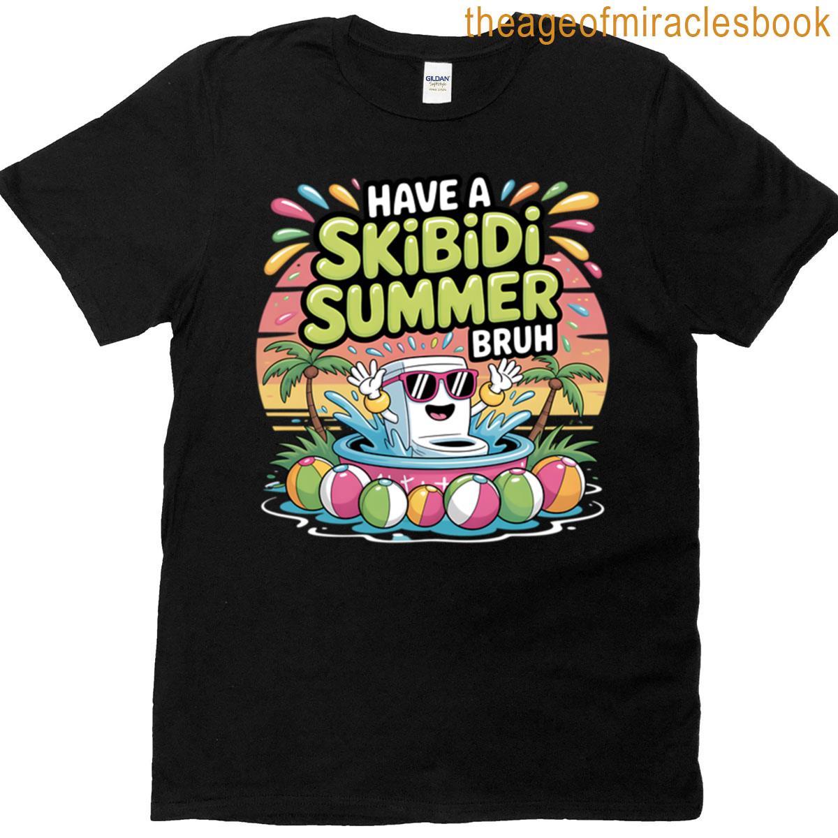 Have A Skibidi Summer Bruh T-shirt