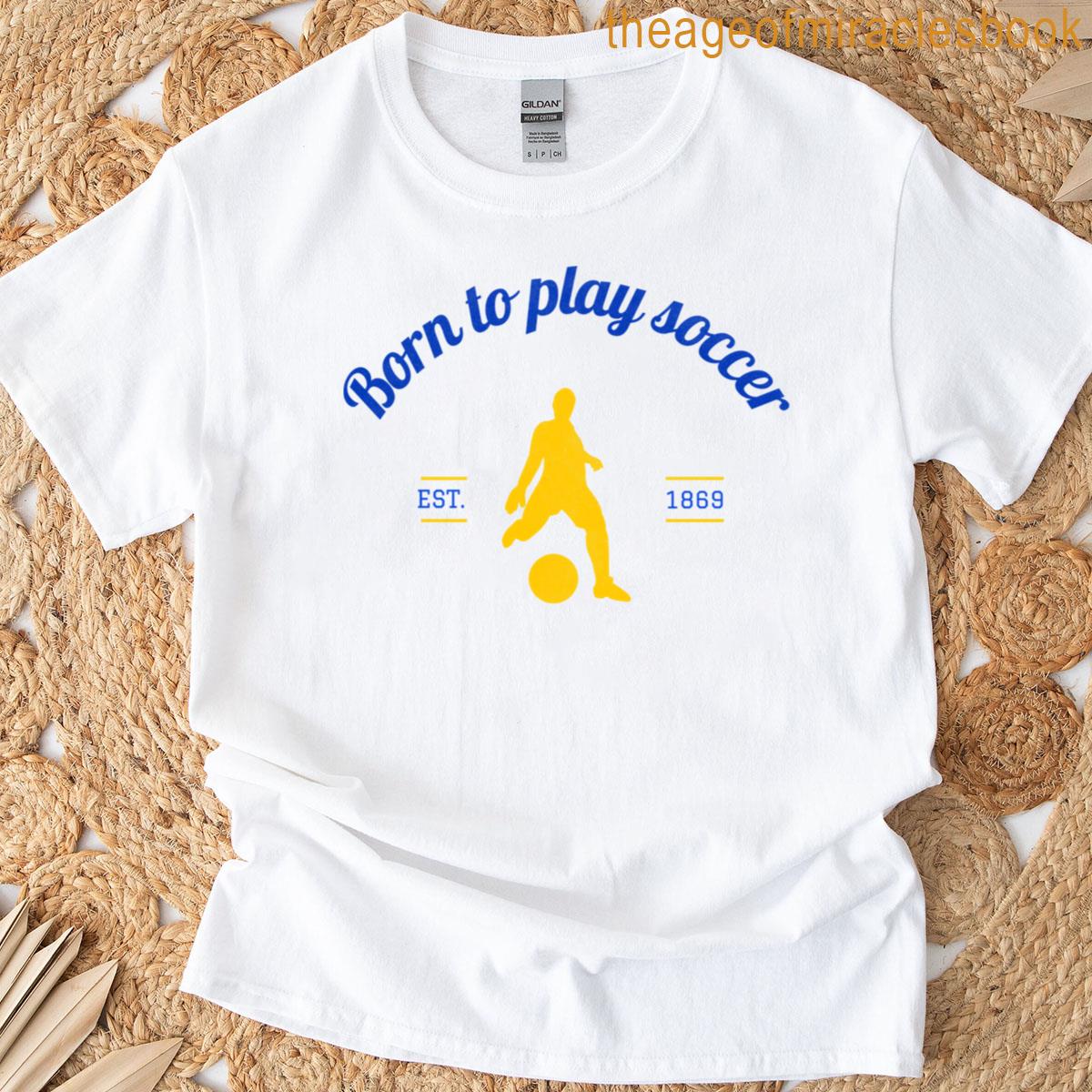 Born To Play Soccer T-shirt