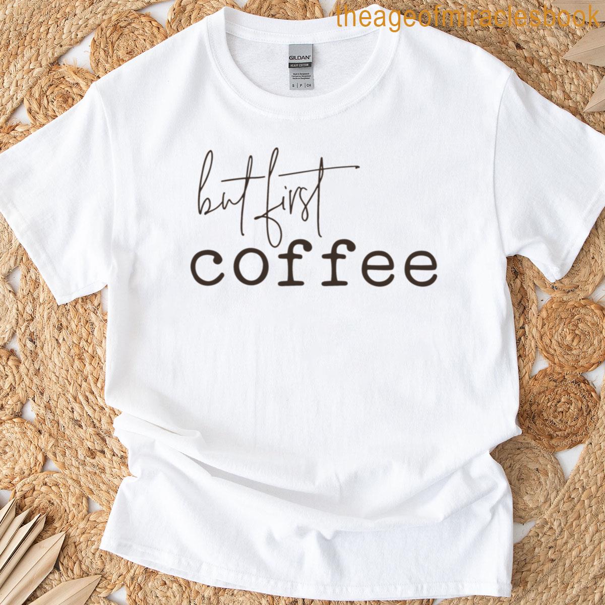 But First Coffee T-shirt