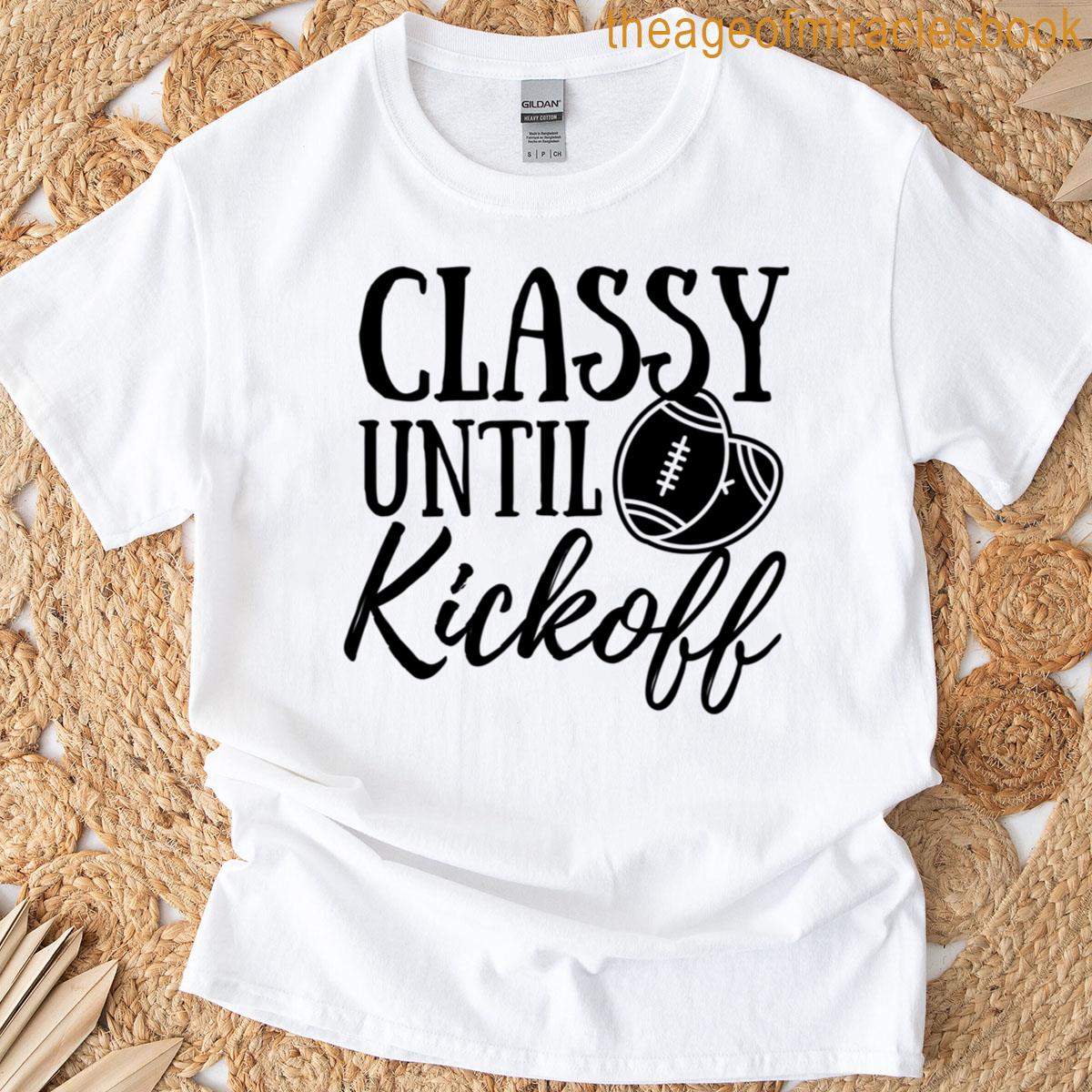 Classy Until Kickoff T-shirt
