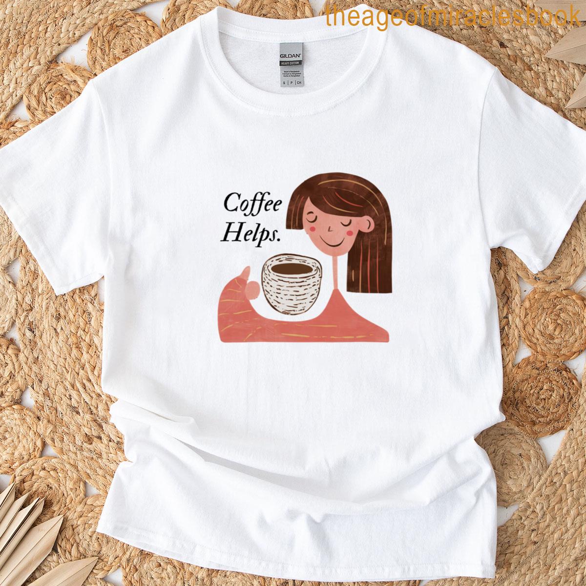 Coffee Helps T-shirt