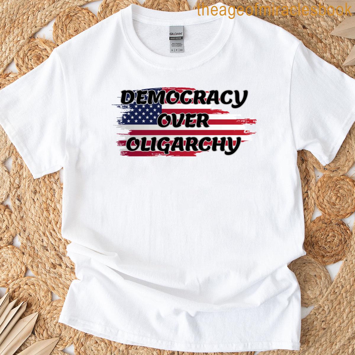 Democracy Over Oligarchy T-shirt