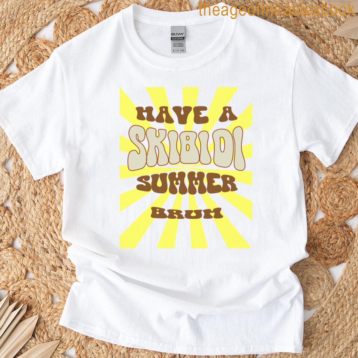 Have A Skibidi Summer Bruh T-shirt