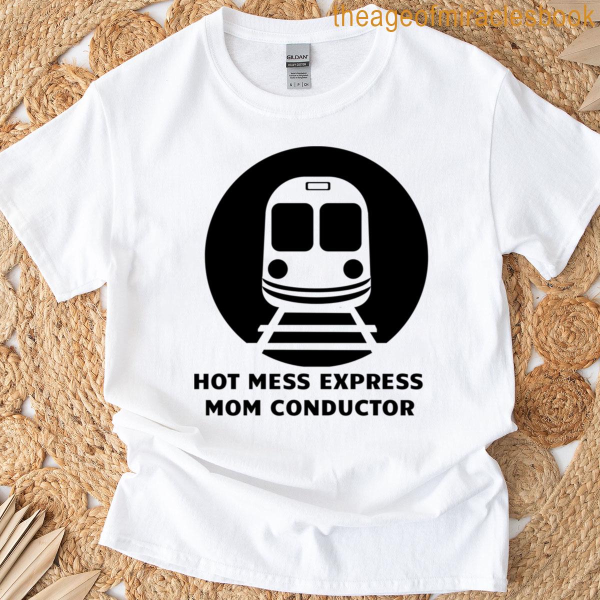 Hot Mess Express Mom Conductor T-shirt