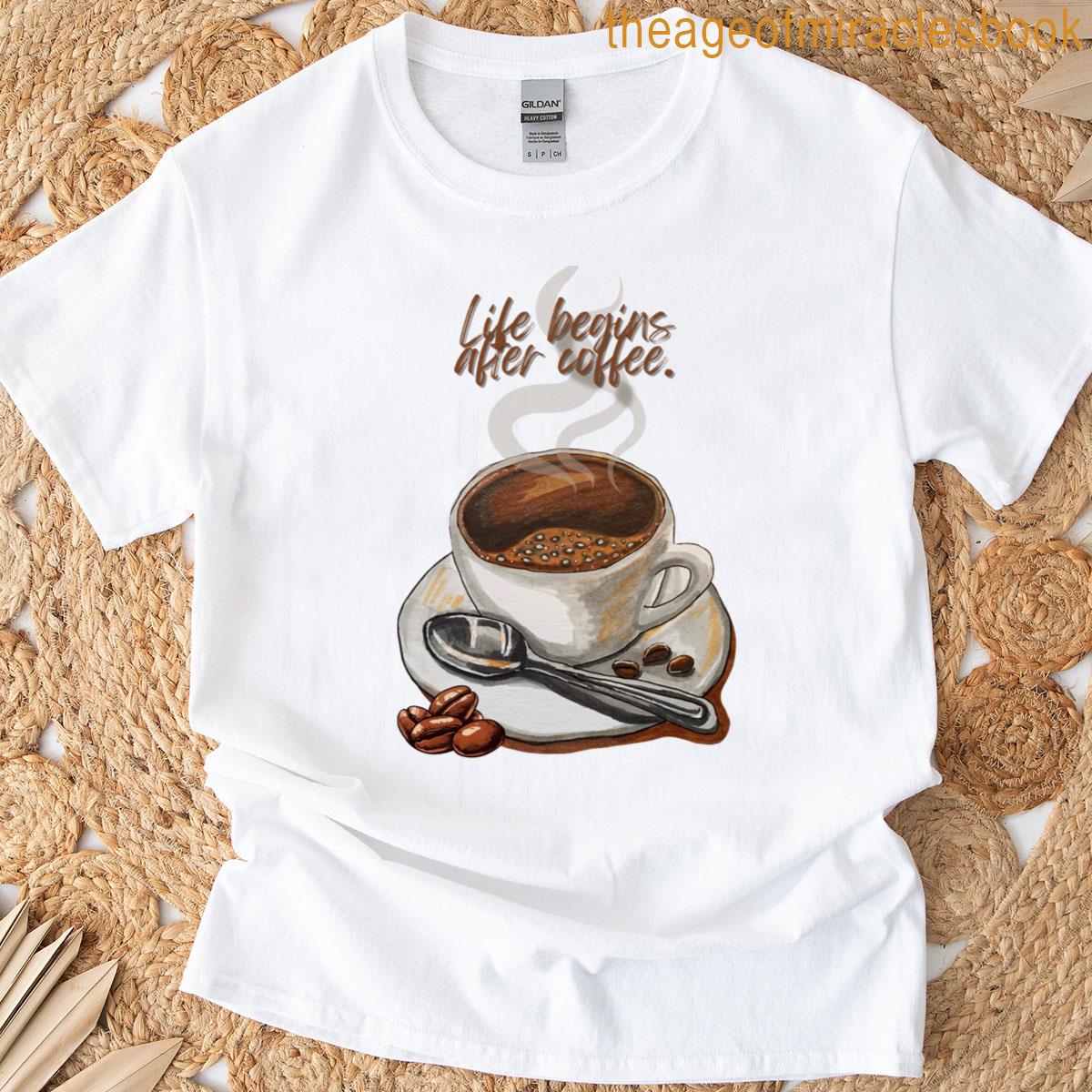 Life Begins After Coffee 2 T-shirt