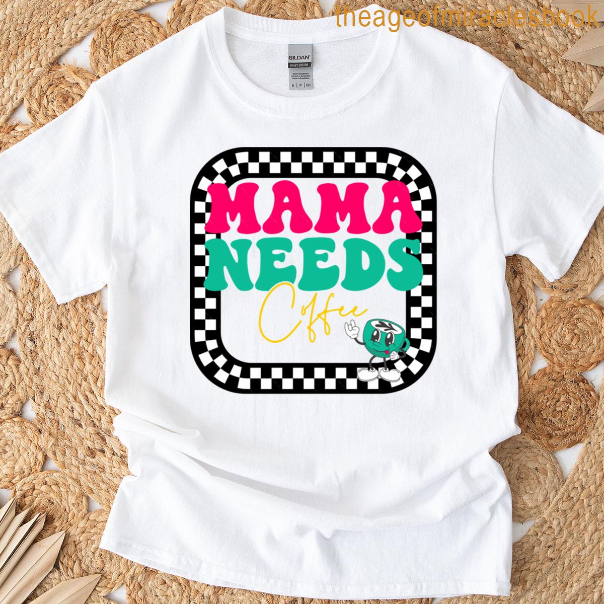 Mama Needs Coffee T-shirt
