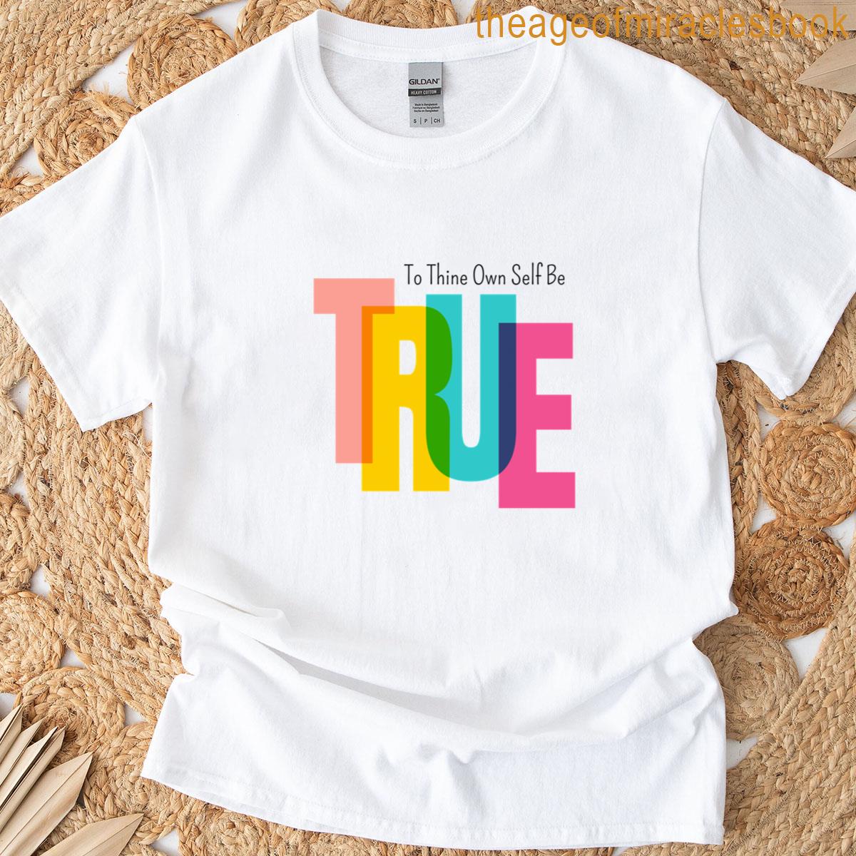 To Thine Own Self Be True T-shirt