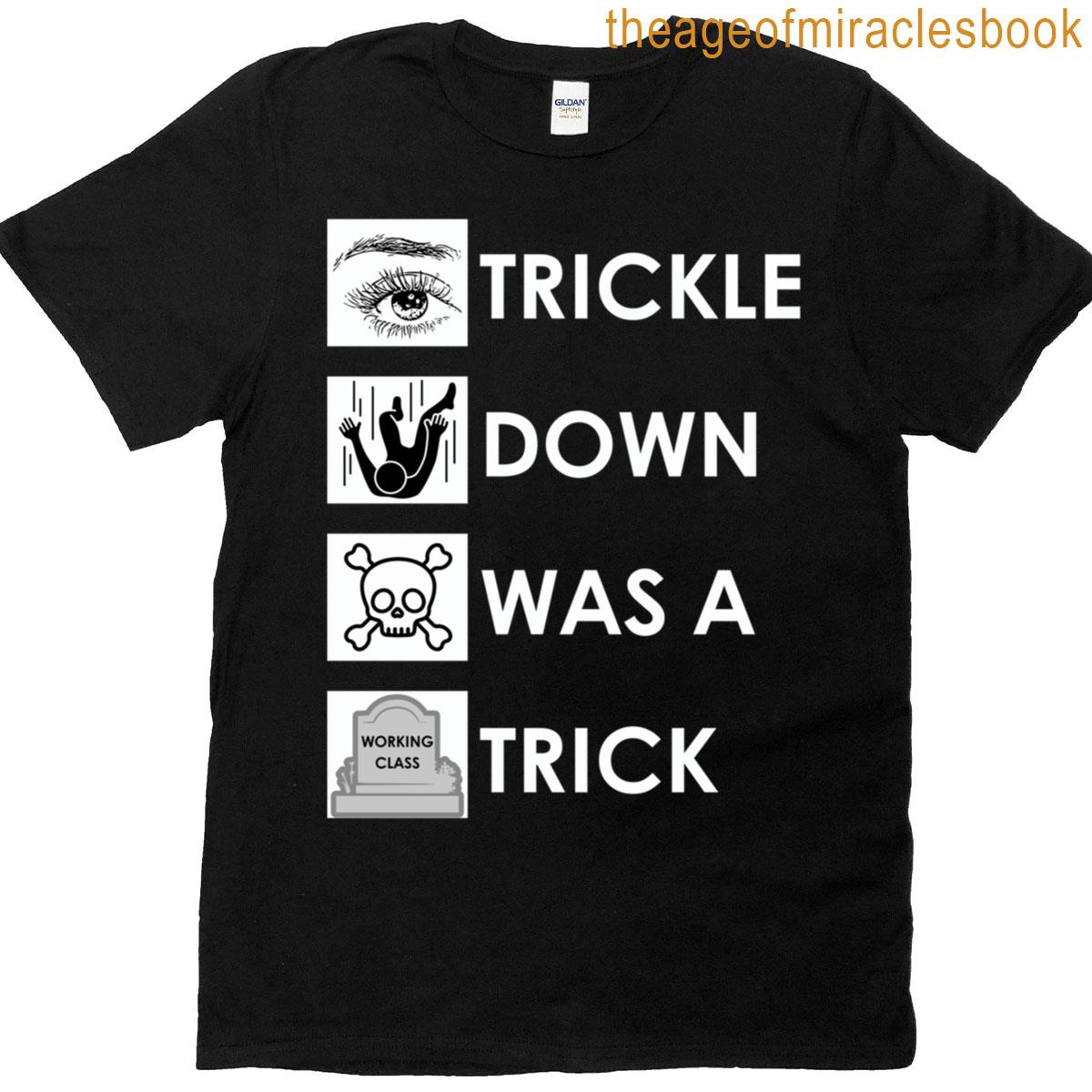 Trickle Down Was A Trick Resistance Activism T-shirt