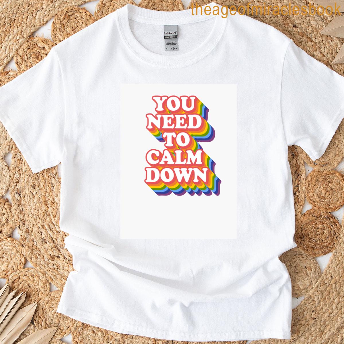 You Need To Calm Down T-shirt
