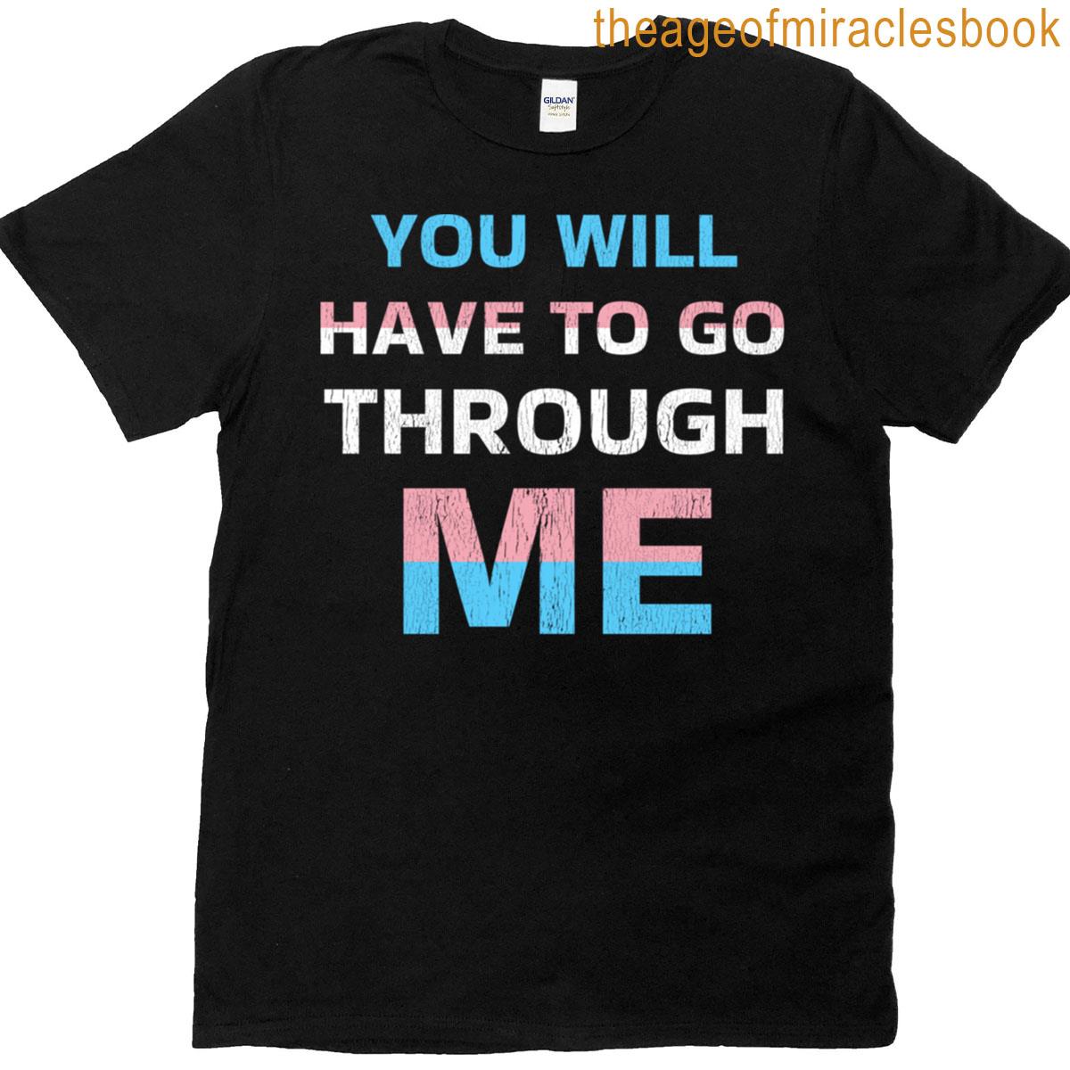 You Will Have To Go Through Me T-shirt