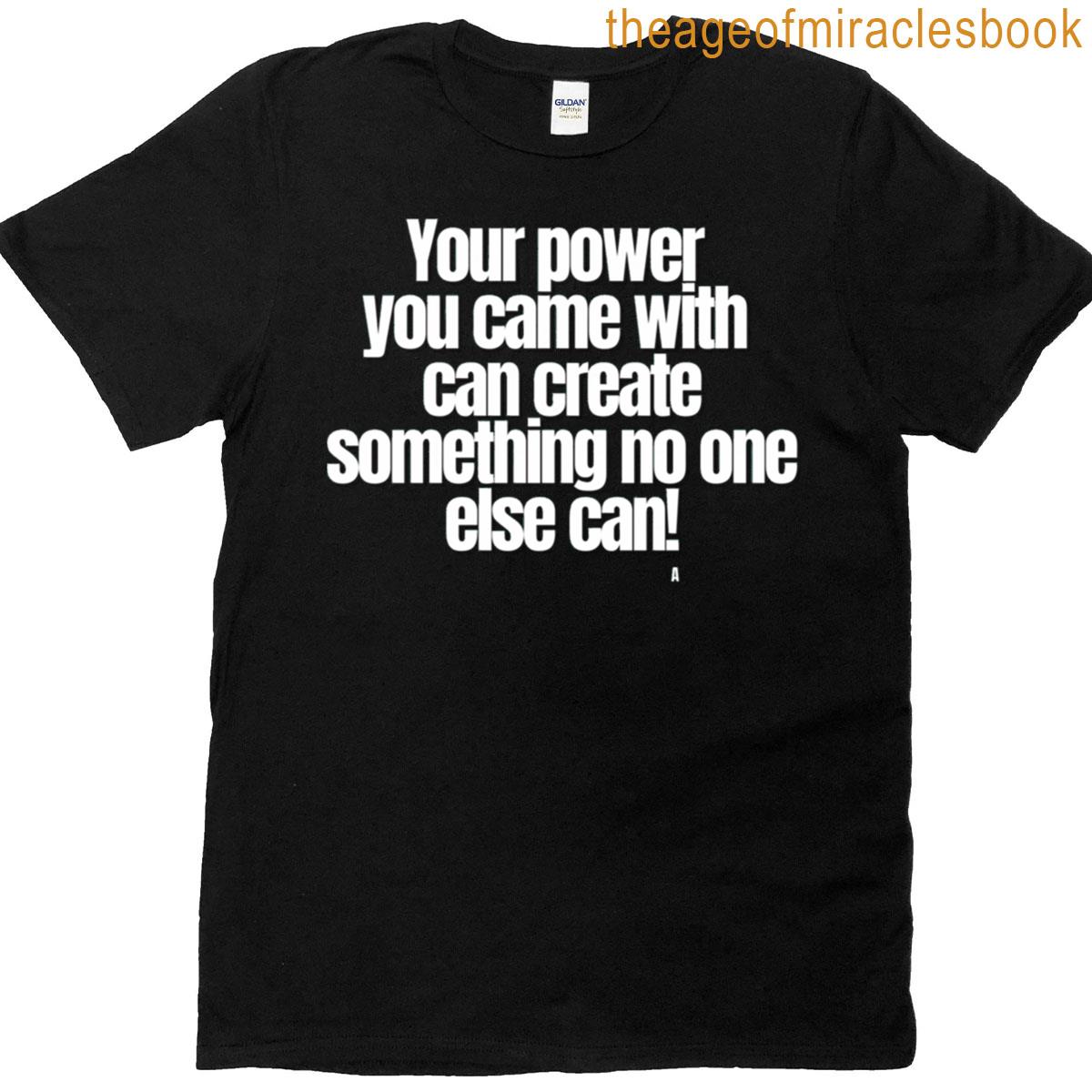 Your Power You Came With Can Create Something No One Else Can Active T-shirt