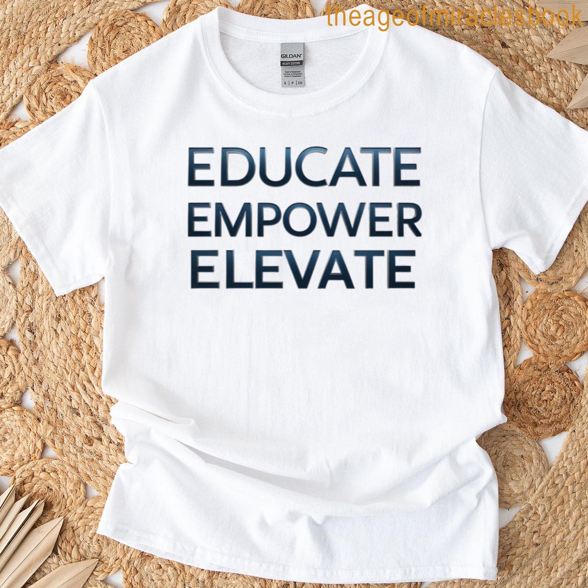 Educate Empower Elevate T-shirt