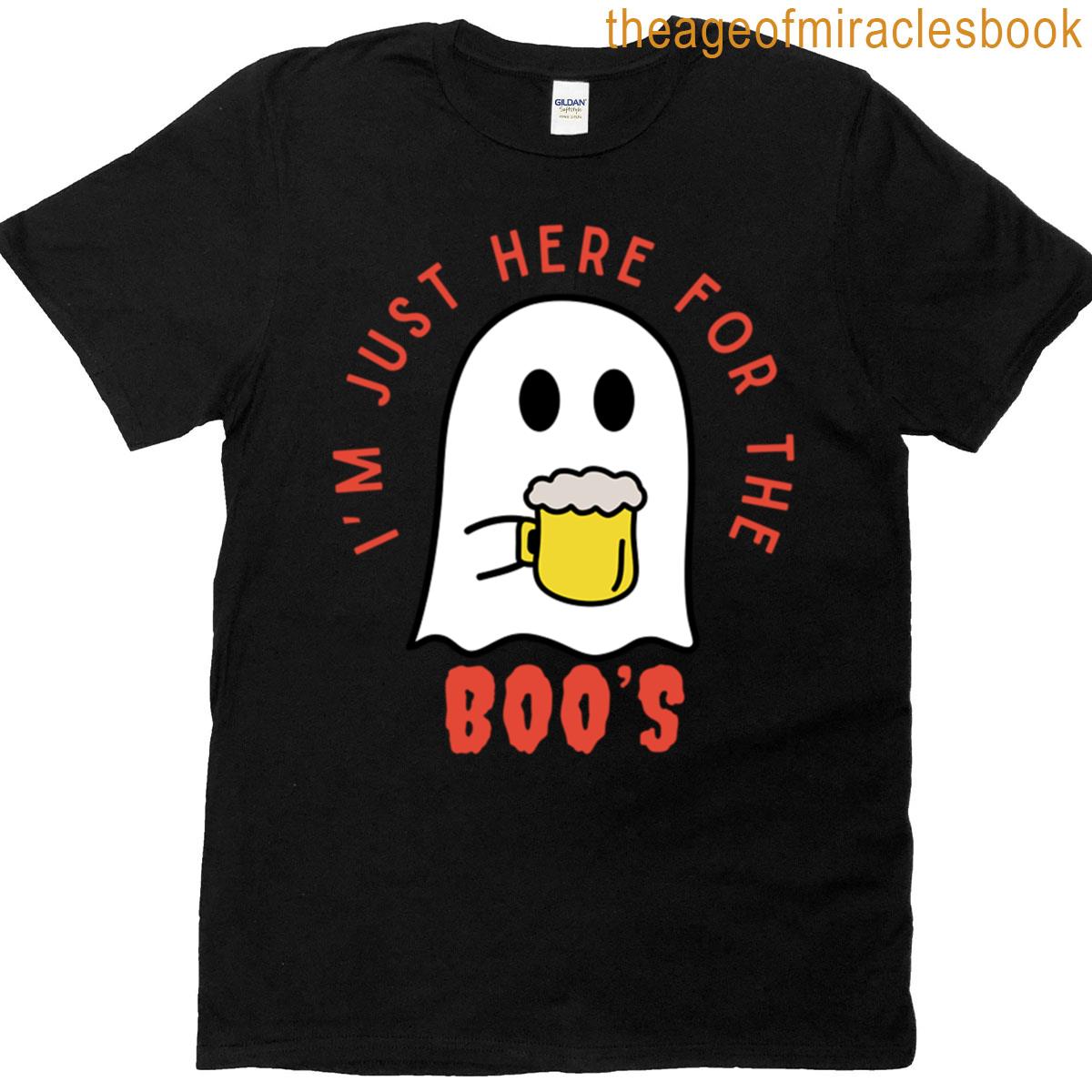 Im Just Here For The Boos T-shirt