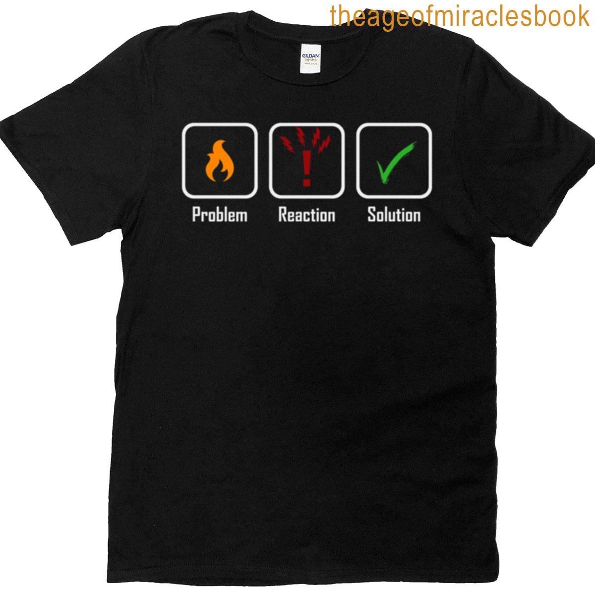 Problem Reaction Solution T-shirt