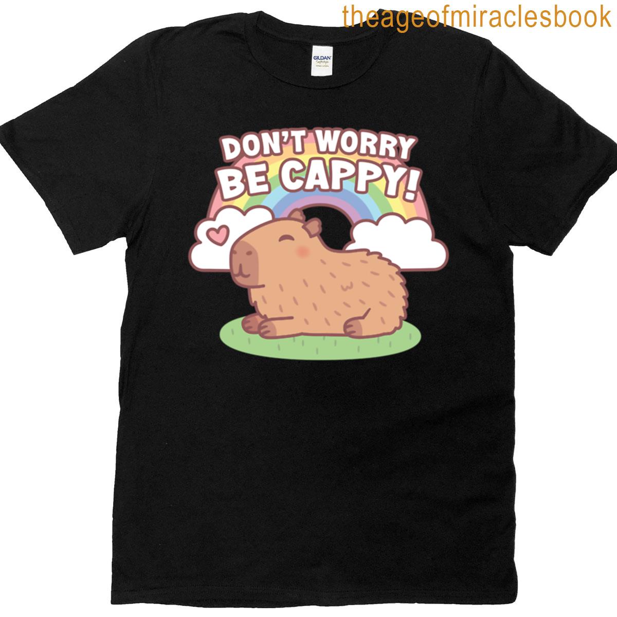 Cute Capybara And Rainbow Dont Worry Be Cappy T-shirt