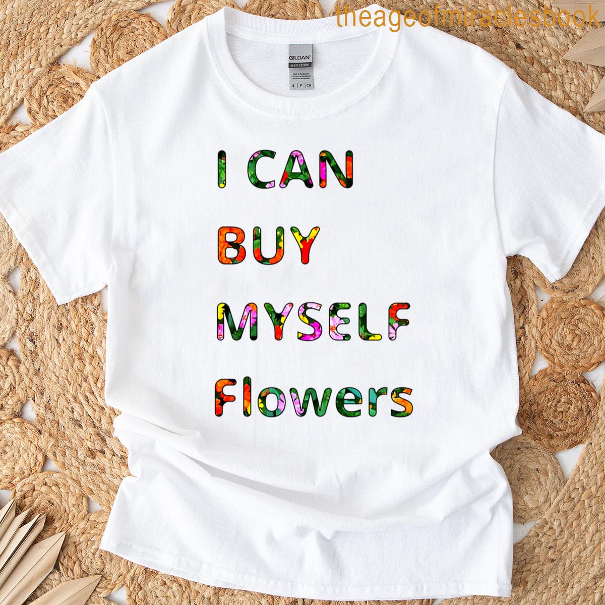 I Can Buy Myself Flowers T-shirt