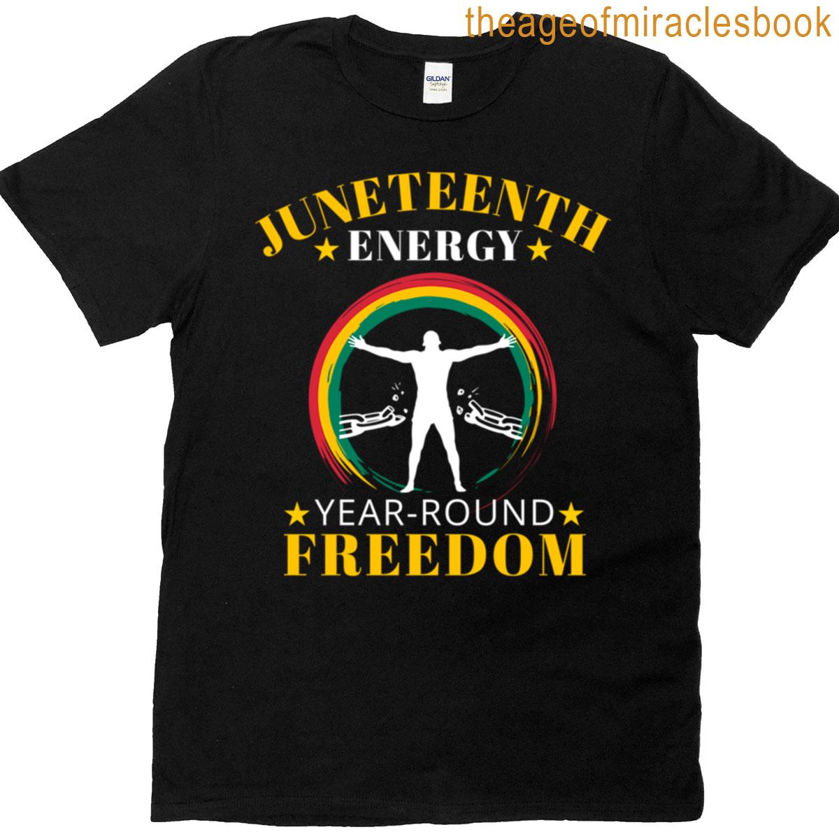 Juneteenth Energy Year Around Freedom Juneteenth T-shirt