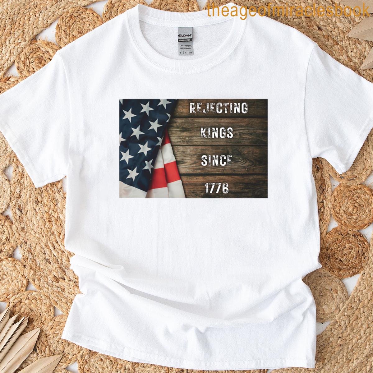 Rejecting Kings Since 1776 T-shirt