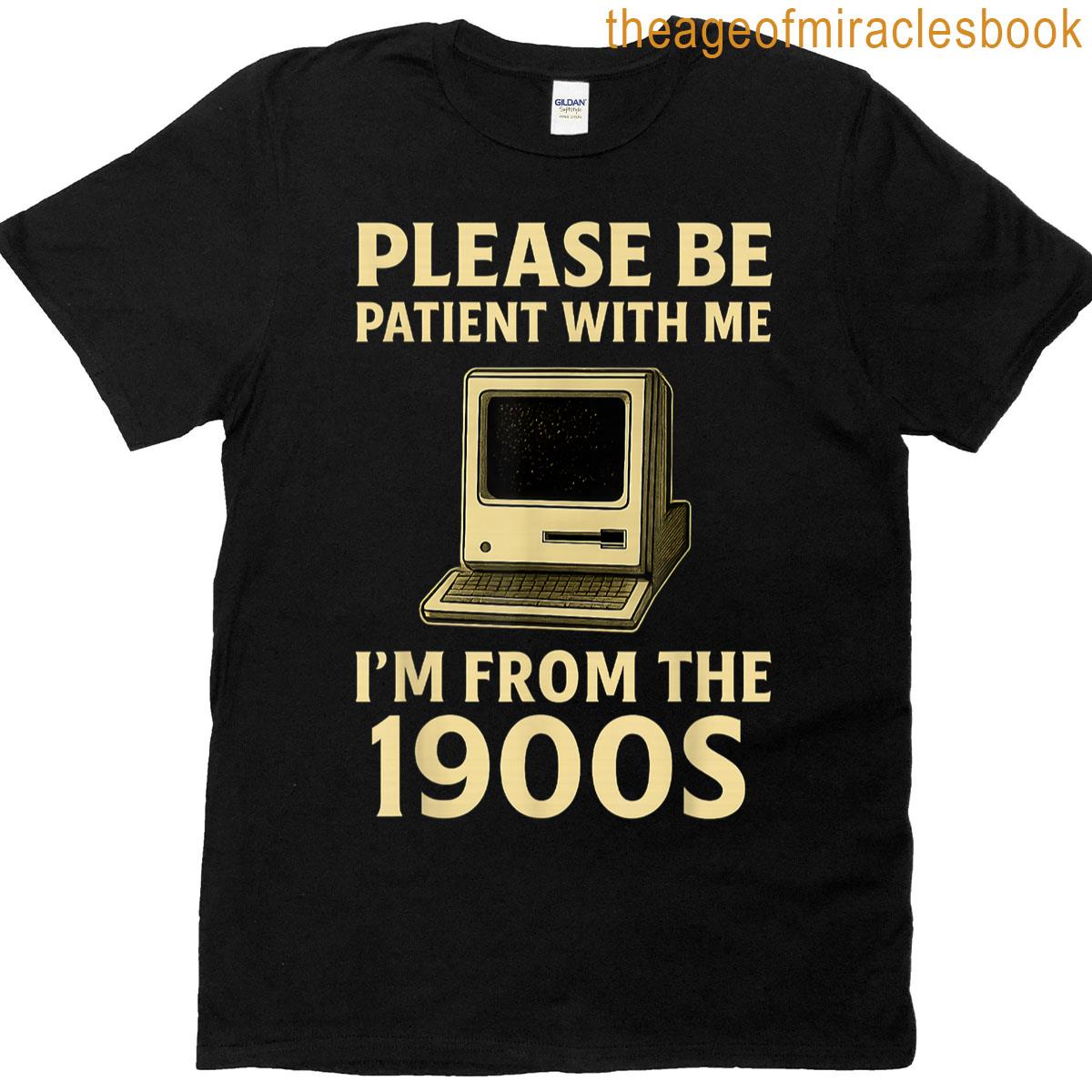 Retro Please Be Patient With Me Im From The 1900s Computer T-shirt