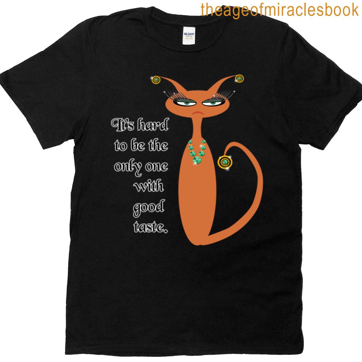 The Only One With Good Taste T-shirt