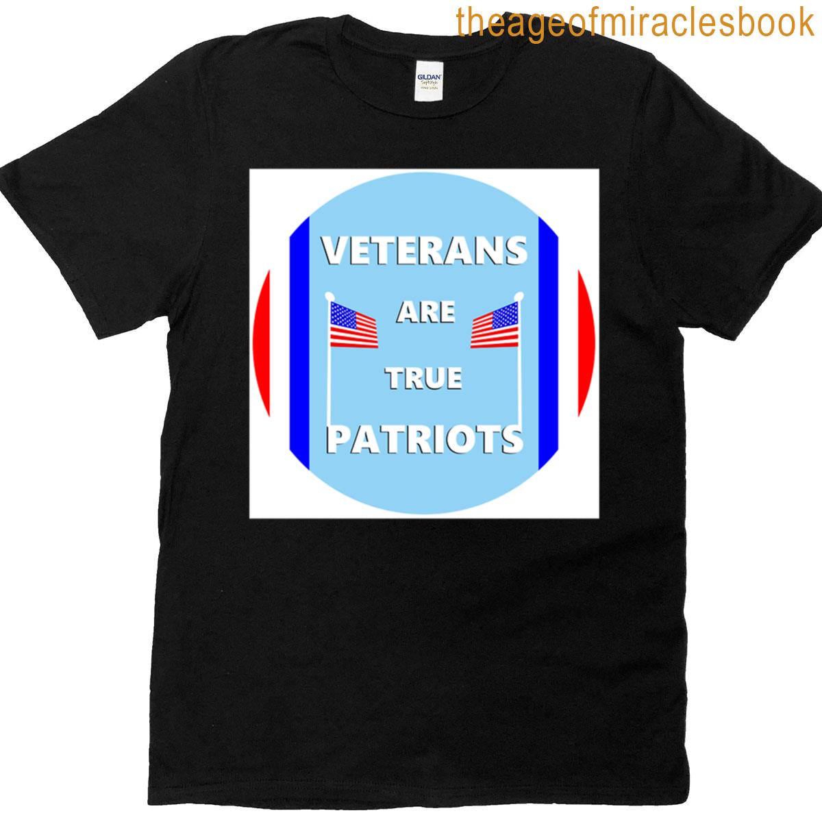 Veterans Are True Patriots T-shirt