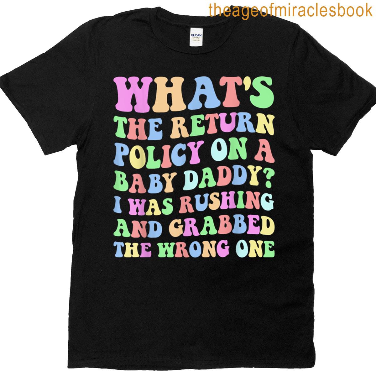 Whats The Return Policy On A Baby Daddy T-shirt