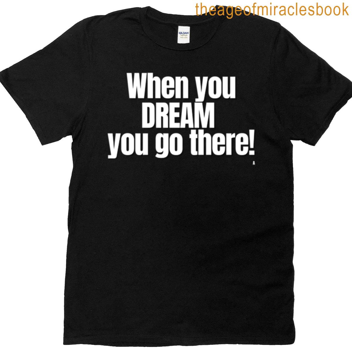When You Dream You Go There Active T-shirt