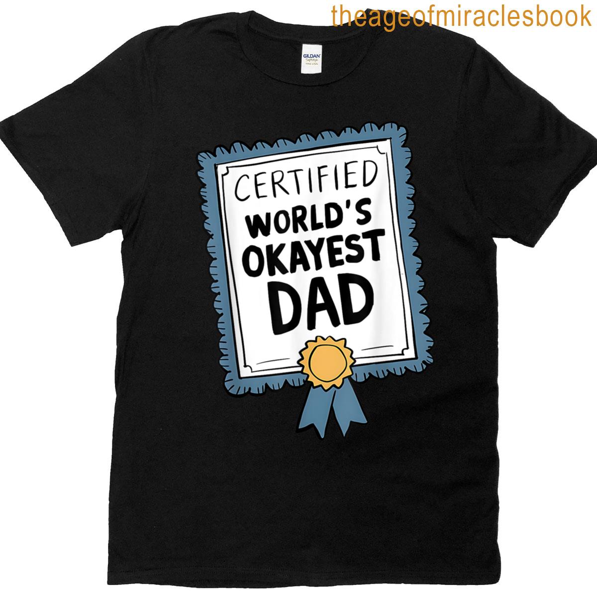 Worlds Okayest Dad Funny Certificate T-shirt