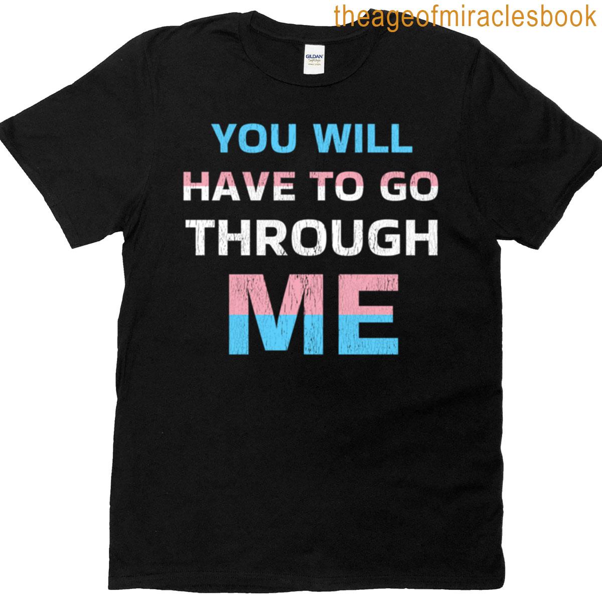 You Will Have To Go Through Me T-shirt