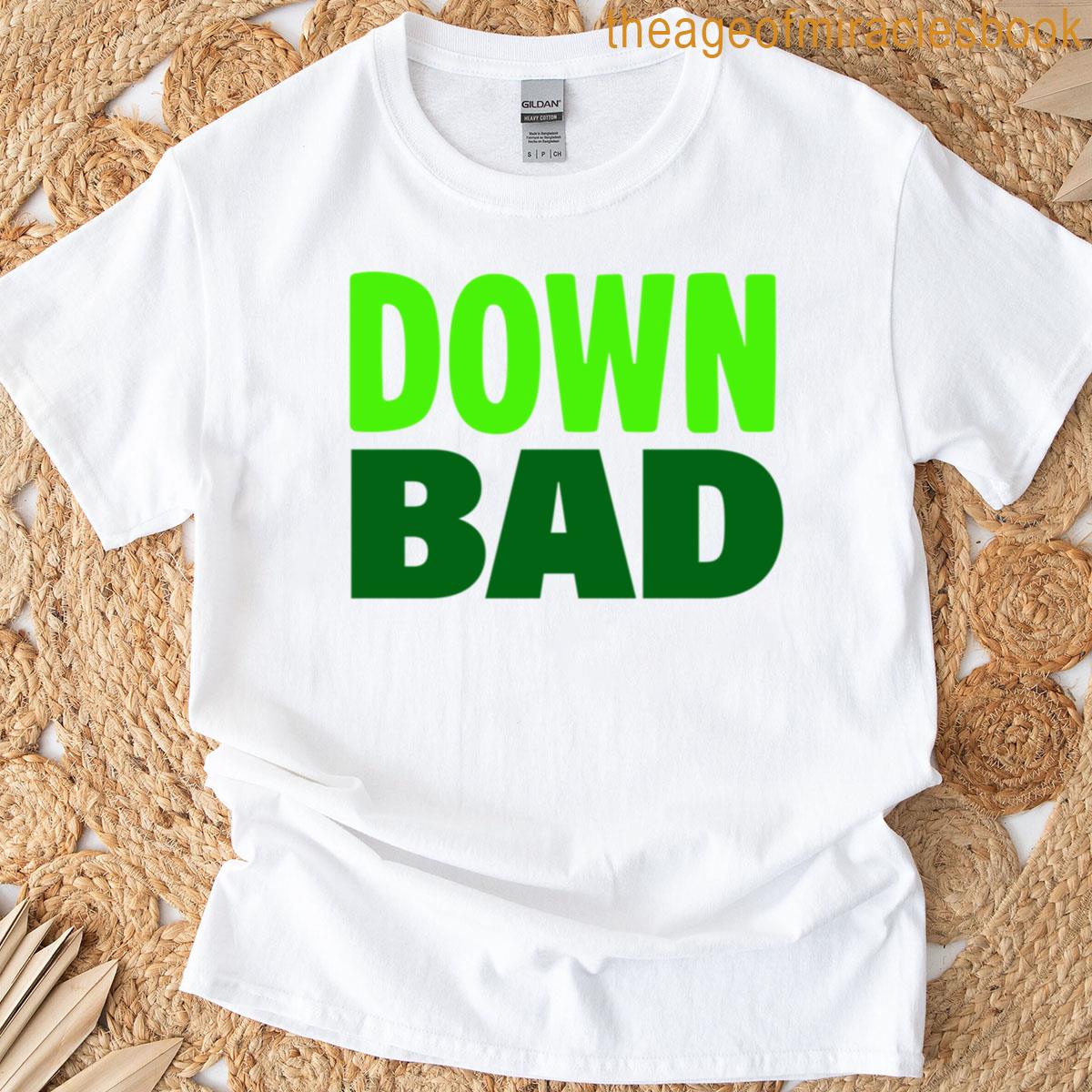 Down Bad In Green T-shirt